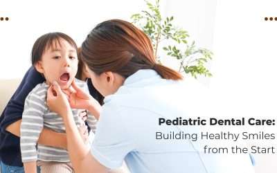 Pediatric Dental Care: Building Healthy Smiles from the Start