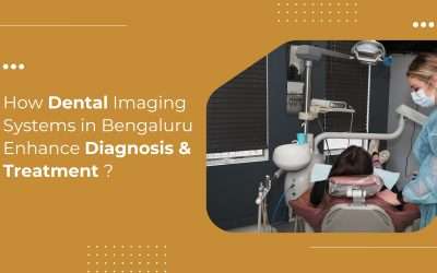 How Dental Imaging Systems in Bengaluru Enhance Diagnosis & Treatment ?