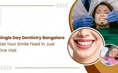 Single Day Dentistry Bangalore – Get Your Smile Fixed in Just One Visit