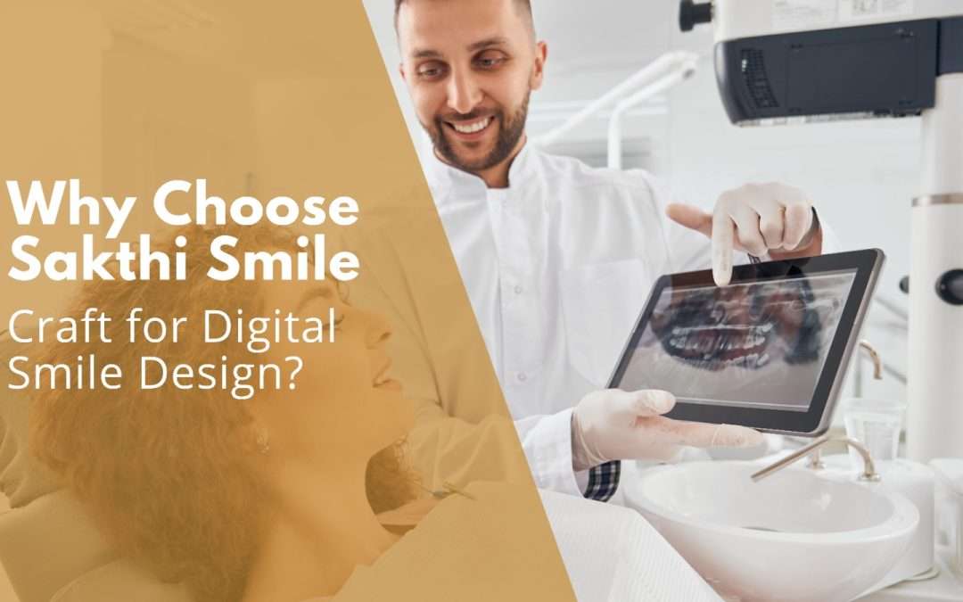 Why Choose Sakthi Smile Craft for Digital Smile Design?
